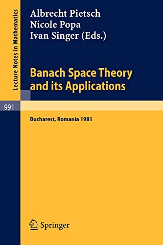 Banach Space Theory and its Applications: Proceedings of the First Romanian GDR Seminar Held at Bucharest, Romania, August 31 - September 6, 1981 (Lecture Notes in Mathematics, 991, Band 991)