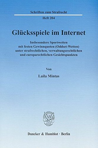 Glücksspiele im Internet.: Insbesondere Sportwetten mit festen Gewinnquoten (Oddset-Wetten) unter strafrechtlichen, verwaltungsrechtlichen und ... Gesichtspunkten. (Schriften zum Strafrecht)