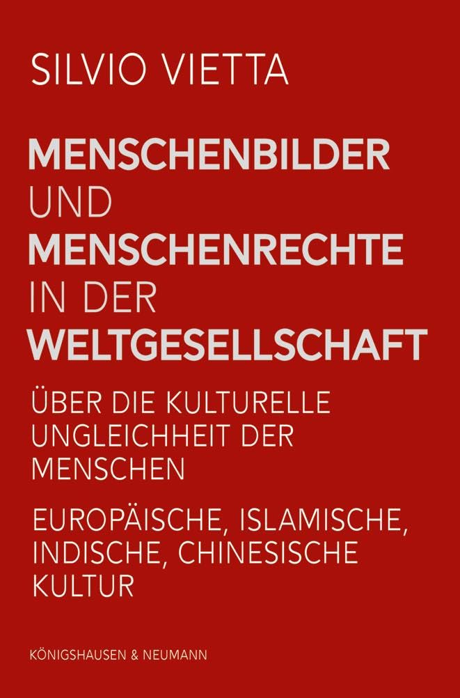 Menschenbilder und Menschenrechte in der Weltgesellschaft: Über die kulturelle Ungleichheit der Menschen. Europäische, islamische, indische, chinesische Kultur