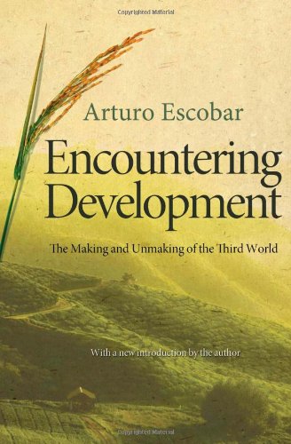 Arturo Escobar Encountering Development, The Making And Unmaking Of The Third World