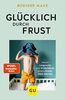 Glücklich durch Frust: Warum Langeweile und Widerstände unsere Kinder stark machen (GU Einzeltitel Partnerschaft & Familie)