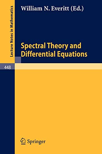 Spectral Theory and Differential Equations: Proceedings of the Symposium held at Dundee, Scotland, July 1-19, 1974 (Lecture Notes in Mathematics) (Lecture Notes in Mathematics, 448, Band 448)