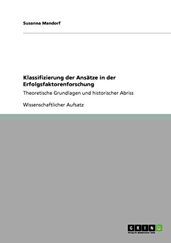 Klassifizierung der Ansätze in der Erfolgsfaktorenforschung: Theoretische Grundlagen und historischer Abriss