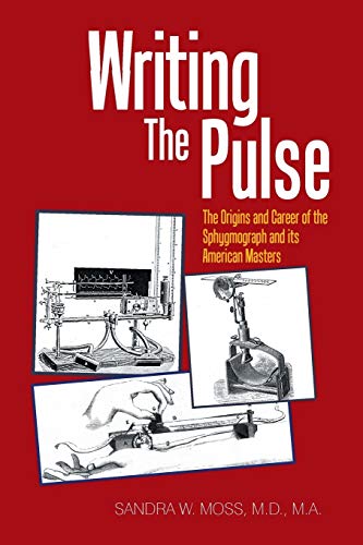 WRITING THE PULSE: THE ORIGINS AND CAREER OF THE SPHYGMOGRAPH AND ITS AMERICAN MASTERS