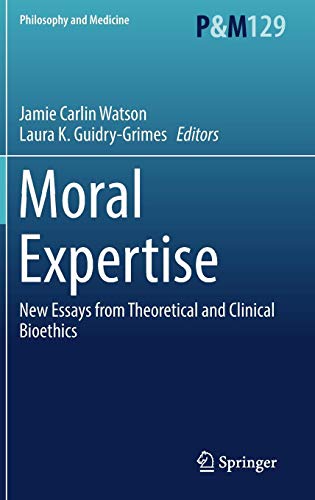 Moral Expertise: New Essays from Theoretical and Clinical Bioethics (Philosophy and Medicine, Band 129)