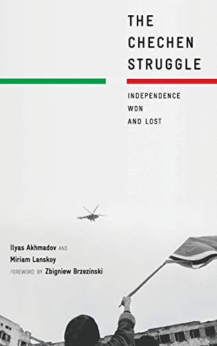The Chechen Struggle: Independence Won and Lost
