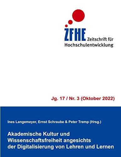 Akademische Kultur und Wissenschaftsfreiheit angesichts der Digitalisierung von Lehren und Lernen (Zeitschrift für Hochschulentwicklung Jg. 17)