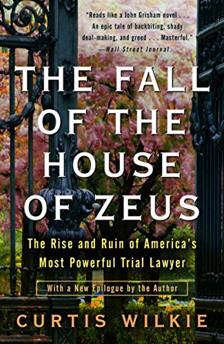 The Fall of the House of Zeus: The Rise and Ruin of America's Most Powerful Trial Lawyer
