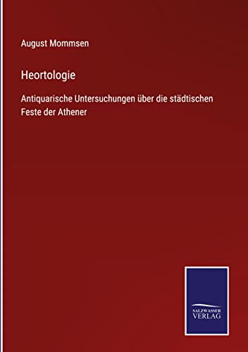Heortologie: Antiquarische Untersuchungen über die städtischen Feste der Athener
