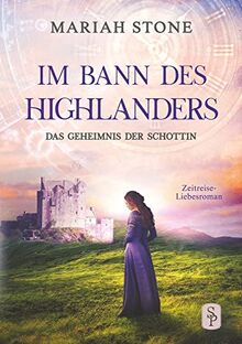 Das Geheimnis der Schottin: Ein Schottischer Historischer Zeitreise-Liebesroman (Im Bann des Highlanders)