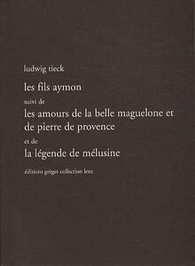 Les fils Aymon. Les amours de la belle Maguelone et de Pierre de Provence. La légende de Mélusine : récits