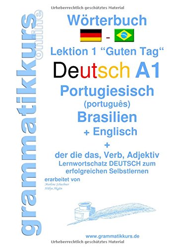 Wörterbuch Deutsch - Portugiesisch (Brasilien) - Englisch Niveau A1: Lernwortschatz A1 Lektion 1 „Guten Tag“ Sprachkurs Deutsch zum erfolgreichen ... Deutsch - Portugiesisch - Englisch A1 A2 B1)