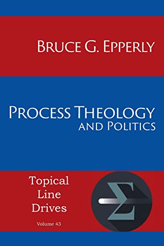 Process Theology and Politics (Topical Line Drives, Band 43)