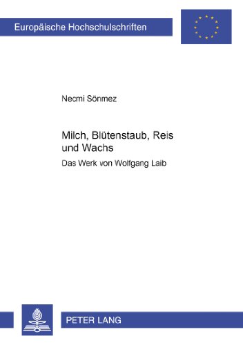 Milch, Blütenstaub, Reis und Wachs: Das Werk von Wolfgang Laib (Europäische Hochschulschriften / European University Studies / Publications Universitaires Européennes)