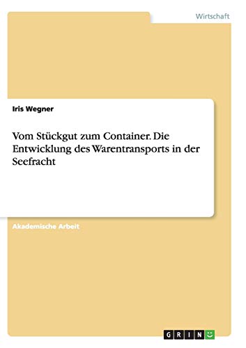 Vom Stückgut zum Container. Die Entwicklung des Warentransports in der Seefracht