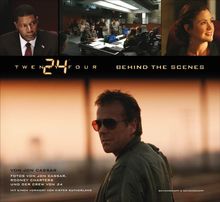 24 Twenty Four: Behind the Scenes: Das offizielle Buch zur Serie. Mit einem Vorwort von Kiefer Sutherland