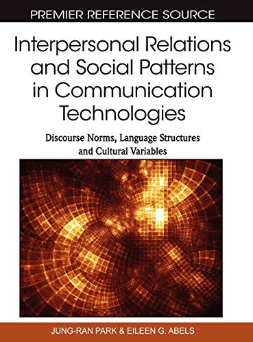 Interpersonal Relations and Social Patterns in Communication Technologies: Discourse Norms, Language Structures and Cultural Variables (Premier Reference Source)