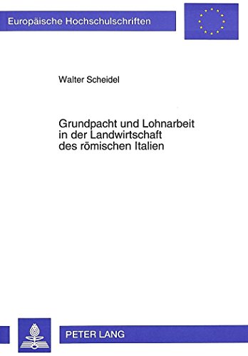 Grundpacht und Lohnarbeit in der Landwirtschaft des römischen Italien (Europäische Hochschulschriften - Reihe III)