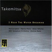 Toru Takemitsu: I Hear The Water Dreaming