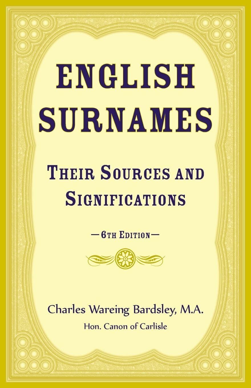 English Surnames, their Sources and Significations