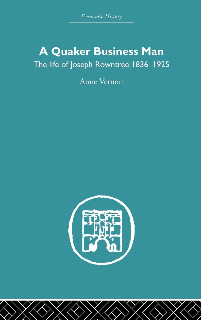 A Quaker Business Man: The Life of Joseph Rowntree 1836 - 1925