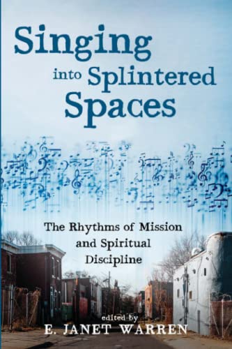 Singing into Splintered Spaces: The Rhythms of Mission and Spiritual Discipline