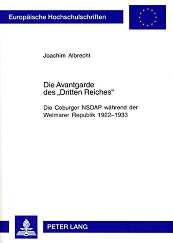 Die Avantgarde des «Dritten Reiches»: Die Coburger NSDAP während der Weimarer Republik 1922-1933 (Europäische Hochschulschriften / European University ... / Publications Universitaires Européennes)