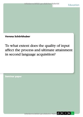 To what extent does the quality of input affect the process and ultimate attainment in second language acquisition?