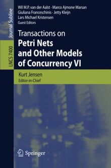 Transactions on Petri Nets and Other Models of Concurrency VI (Lecture Notes in Computer Science, Band 7400)