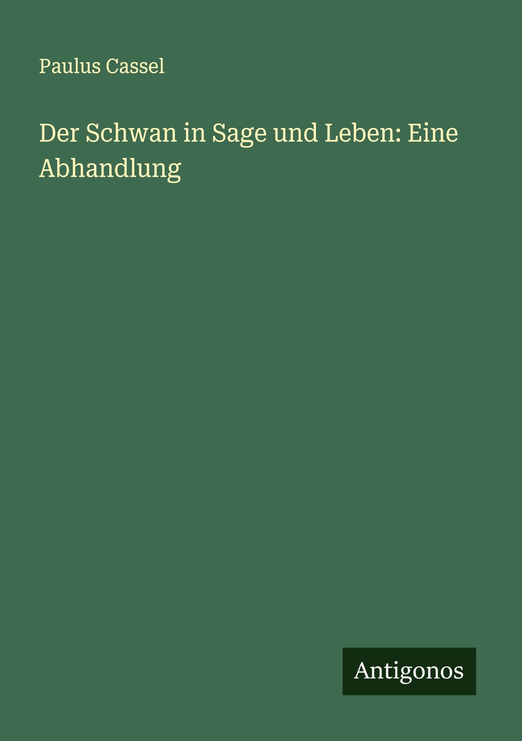 Der Schwan in Sage und Leben: Eine Abhandlung