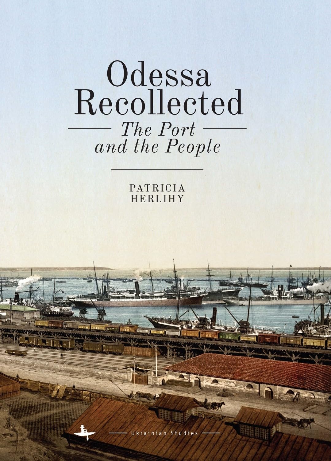 Odessa Recollected: The Port and the People (Ukrainian Studies)