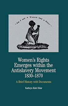 Women's Rights Emerges Within the Anti-Slavery Movement, 1830-1870: A Brief History with Documents (The Bedford Series in History and Culture)