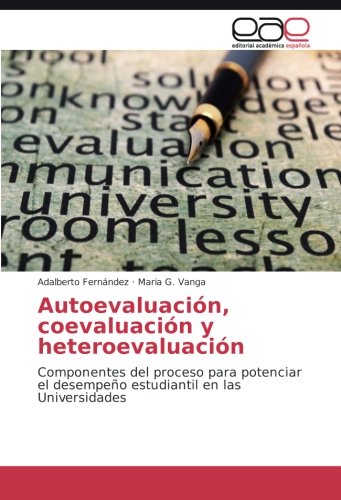 Autoevaluación, coevaluación y heteroevaluación: Componentes del proceso para potenciar el desempeño estudiantil en las Universidades