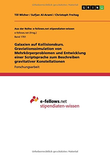 Galaxien auf Kollisionskurs. Graviationssimulation von Mehrkörperproblemen und Entwicklung einer Scriptsprache zum Beschreiben gravitativer Konstellationen