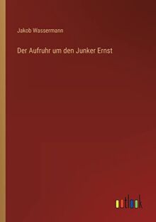 Der Aufruhr um den Junker Ernst