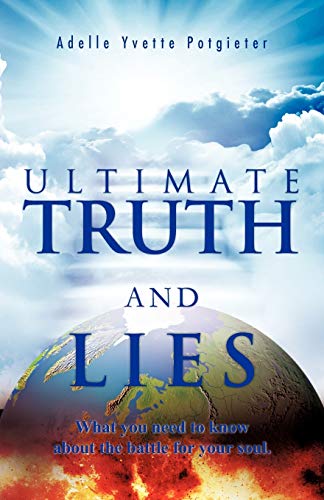 Ultimate Truth and Lies: What You Need to Know About the Battle for Your Soul