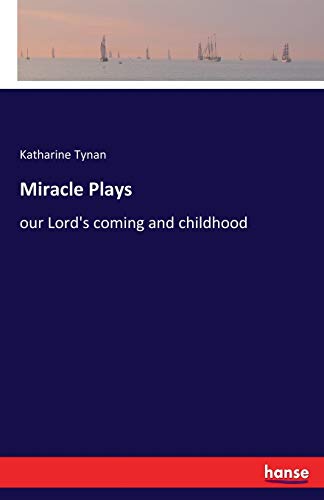 Miracle Plays: our Lord's coming and childhood
