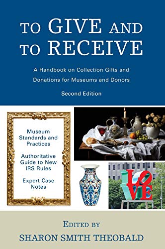 To Give and To Receive: A Handbook on Collection Gifts and Donations for Museums and Donors, 2nd Edition (American Alliance of Museums)