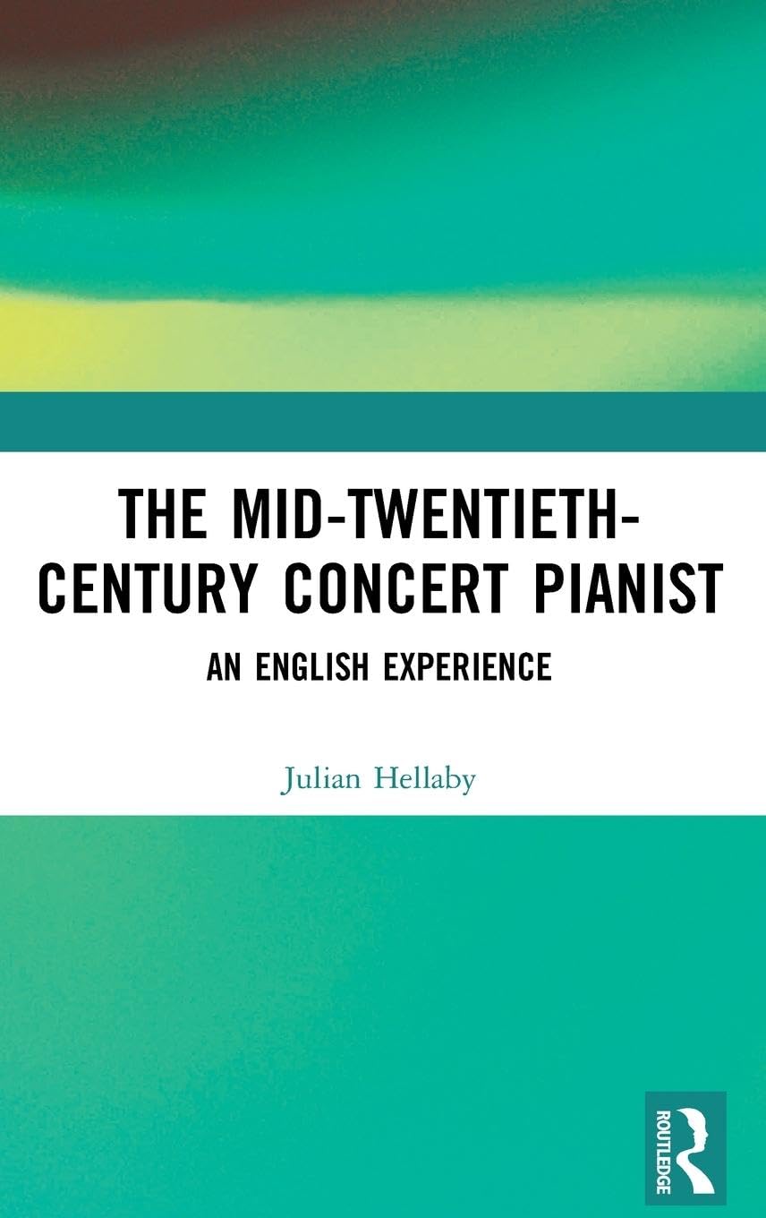 The Mid-Twentieth-Century Concert Pianist: An English Experience