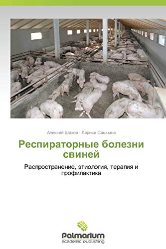 Respiratornye bolezni sviney: Rasprostranenie, etiologiya, terapiya i profilaktika: Rasprostranenie, ätiologiq, terapiq i profilaktika