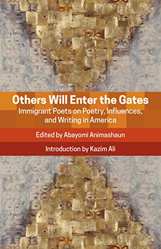 Others Will Enter the Gates: Immigrant Poets on Poetry, Influences, and Writing in America