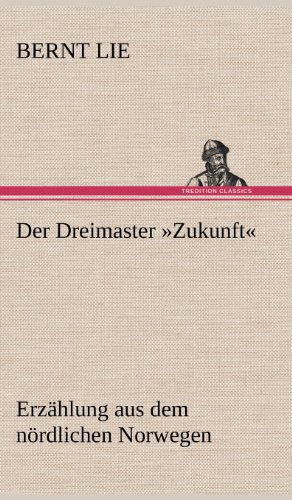 Der Dreimaster »Zukunft«: Erzählung aus dem nördlichen Norwegen