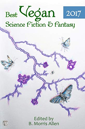 Best Vegan Science Fiction & Fantasy of 2017 (Best Vegan Science Fiction and Fantasy, Band 2)