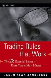 Trading Rules that Work: The 28 Essential Lessons Every Trader Must Master (Wiley Trading)