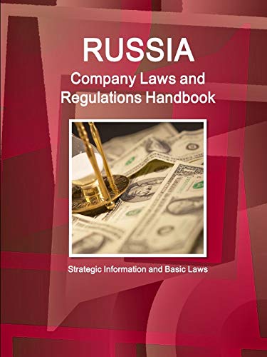 Russia Company Laws and Regulations Handbook Strategic Information and Basic Laws (World Business and Investment Library)