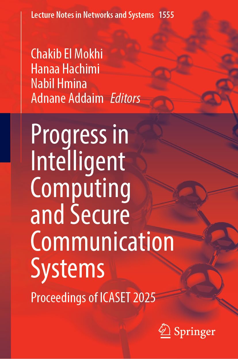 Progress in Intelligent Computing and Secure Communication Systems: Proceedings of ICASET 2025 (Lecture Notes in Networks and Systems, 1555, Band 1555)