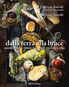 Dalla terra alla brace. Amore per la terra, passione per la cucina (Healthy life)