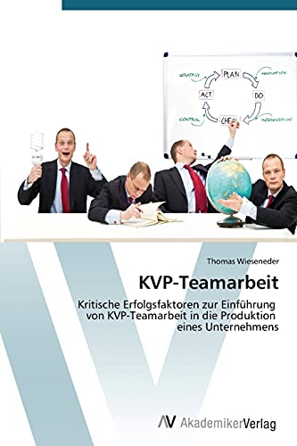 KVP-Teamarbeit: Kritische Erfolgsfaktoren zur Einführung von KVP-Teamarbeit in die Produktion eines Unternehmens