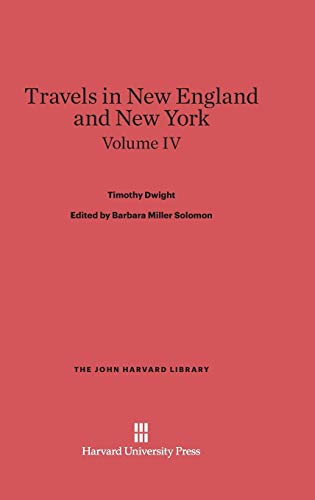 Dwight, Timothy; Solomon, Barbara Miller; King, Patricia M.: Travels in New England and New York. Volume IV (John Harvard Library (Hardcover), Band 32)
