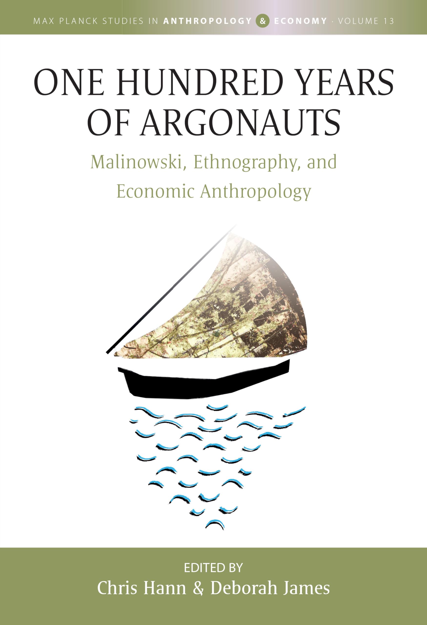 One Hundred Years of Argonauts: Malnowski, Ethnography and EConomic Anthropology (Max Planck Studies in Anthropology and Economy, 13)